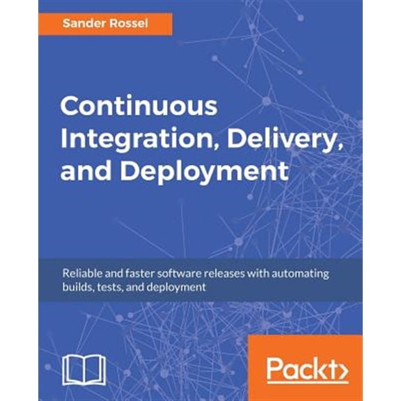 Pre-Owned Continuous Integration, Delivery, and Deployment: Reliable and faster software releases with automating builds, tests, and deployment (Paperback) 1787286614 9781787286610
