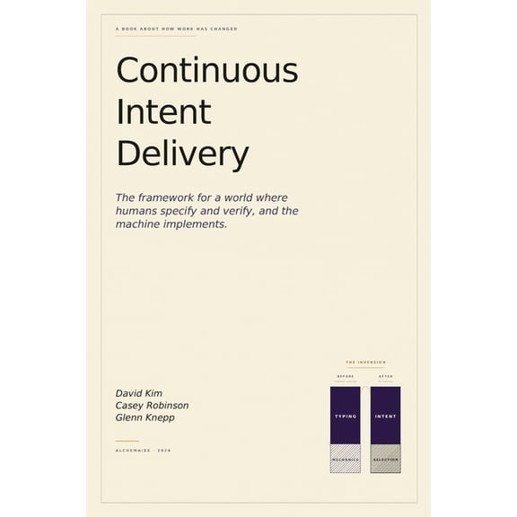 Continuous Intent Delivery: How Software Gets Built When AI Writes the Code, (Paperback)