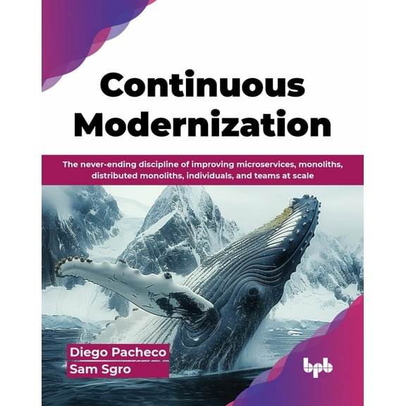 Continuous Modernization: The never-ending discipline of improving microservices, monoliths, distributed monoliths, indi, (Paperback)