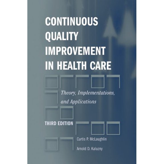 Pre-Owned Continuous Quality Improvement in Health Care: Theory, Implementations, and Applications (Hardcover) 0763727121 9780763727123