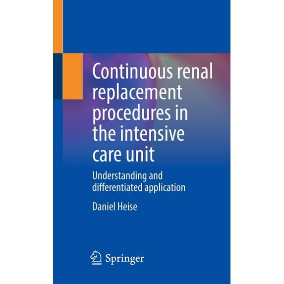 Continuous Renal Replacement Procedures in the Intensive Care Unit: Understanding and Differentiated Application, (Paperback)