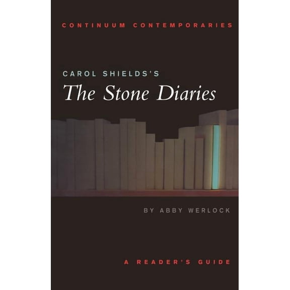 Continuum Contemporaries Carol Shields's the Stone Diaries: A Reader's Guide, (Paperback)
