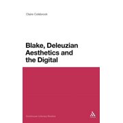 Continuum Literary Studies Blake, Deleuzian Aesthetics, and the Digital, Hardcover