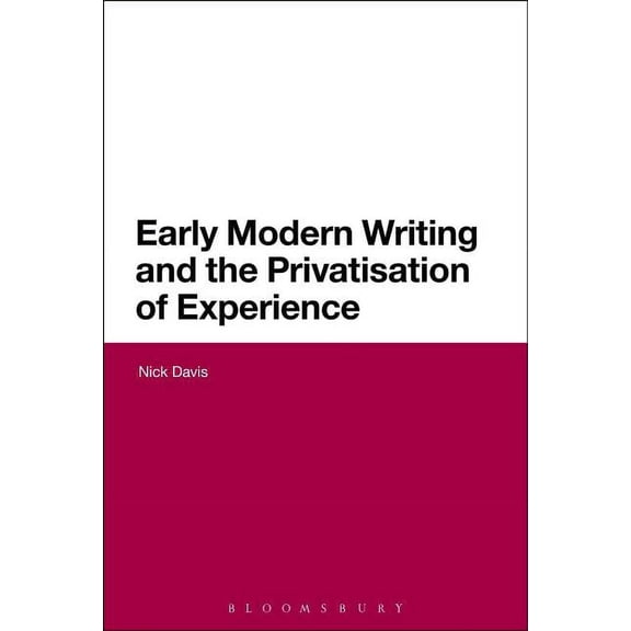 Continuum Literary Studies Early Modern Writing and the Privatization of Experience, (Hardcover)
