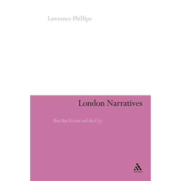 Continuum Literary Studies London Narratives: Post-War Fiction and the City, (Paperback)