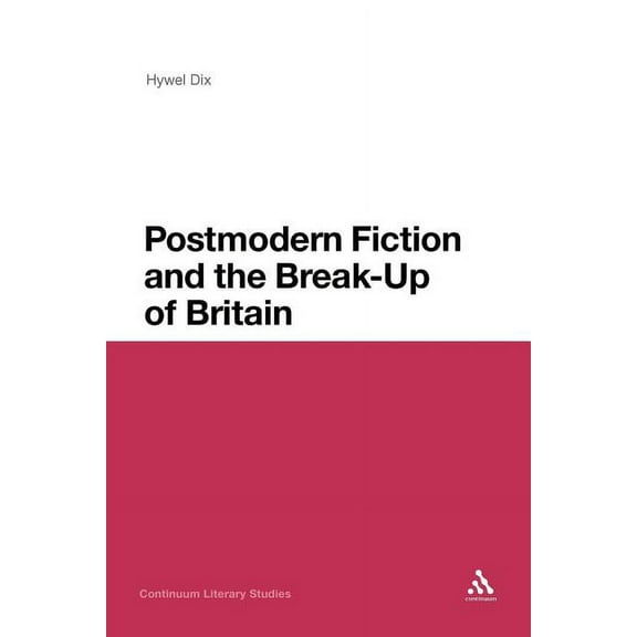 Continuum Literary Studies Postmodern Fiction and the Break-Up of Britain, Book 199, (Paperback)