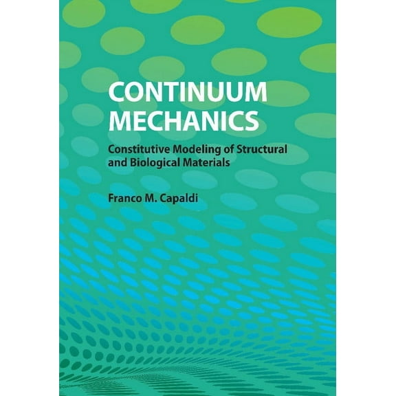 Continuum Mechanics: Constitutive Modeling of Structural and Biological Materials, (Paperback)