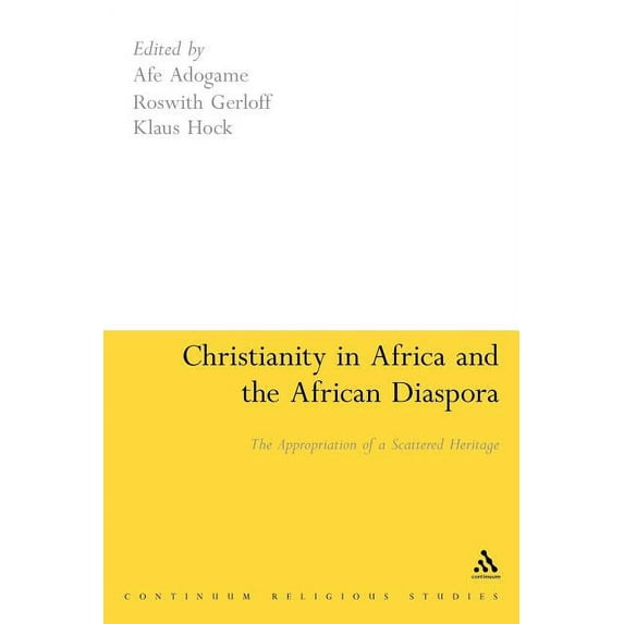 Continuum Religious Studies Christianity in Africa and the African Diaspora: The Appropriation of a Scattered Heritage, (Paperback)