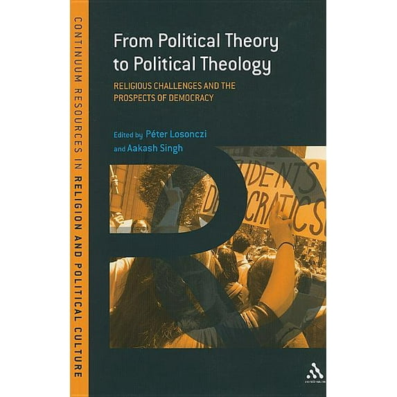 Continuum Resources in Religion and Poli From Political Theory to Political Theology: Religious Challenges and the Prospects of Democracy, (Paperback)