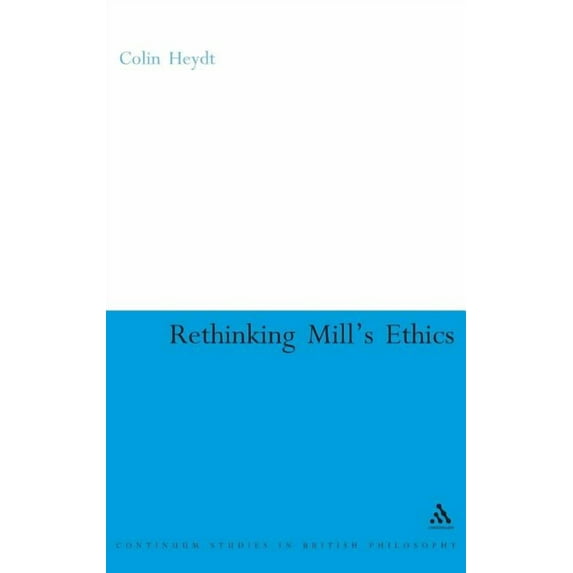 Rethinking Mill's Ethics: Character and Aesthetic Education, (Hardcover)