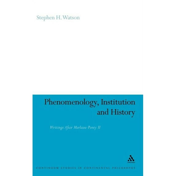 Continuum Studies in Continental Philoso Phenomenology, Institution and History: Writings After Merleau-Ponty II, Book 40, (Hardcover)