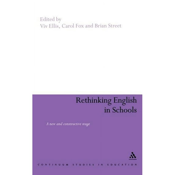 Continuum Studies in Education (Hardcove Rethinking English in Schools: Towards a New and Constructive Stage, (Hardcover)