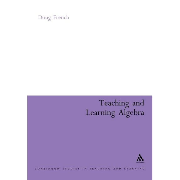 Continuum Studies in Mathematics Educati Teaching and Learning Algebra, (Paperback)