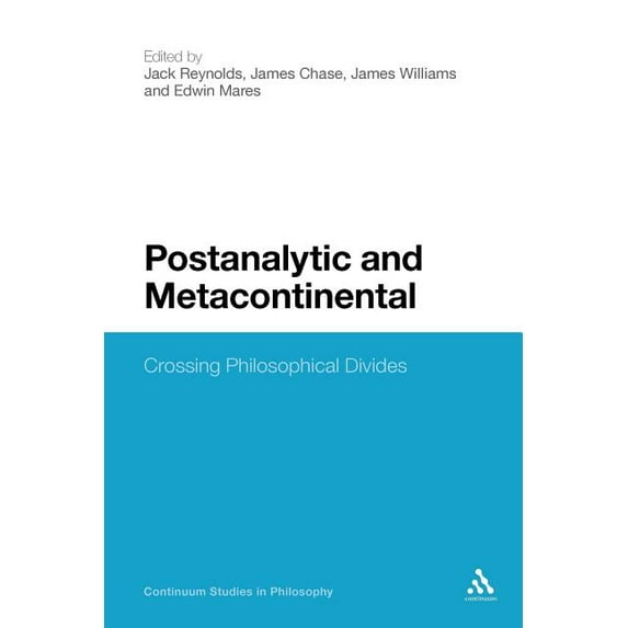 Continuum Studies in Philosophy Postanalytic and Metacontinental: Crossing Philosophical Divides, Book 51, (Paperback)