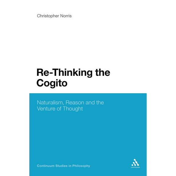 Continuum Studies in Philosophy Re-Thinking the Cogito: Naturalism, Reason and the Venture of Thought, Book 29, (Paperback)