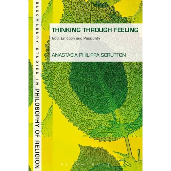 Bloomsbury Studies in Philosophy of Reli Thinking Through Feeling: God, Emotion and Passibility, (Paperback)