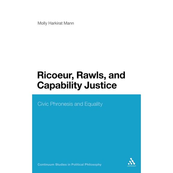 Continuum Studies in Political Philosoph Ricoeur, Rawls, and Capability Justice: Civic Phronesis and Equality, (Hardcover)