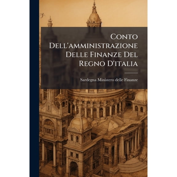 Conto Dell'amministrazione Delle Finanze Del Regno D'italia (Paperback)