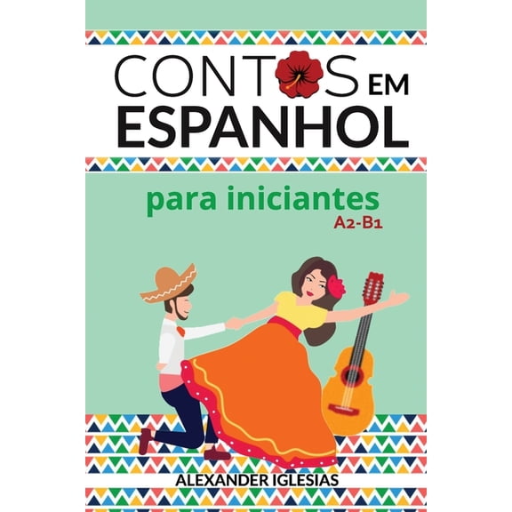 Contos em Espanhol para Iniciantes: A2-B1 (Paperback) by Alexander Iglesias