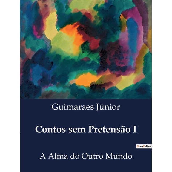 Contos sem Pretenso I: A Alma do Outro Mundo, (Paperback)