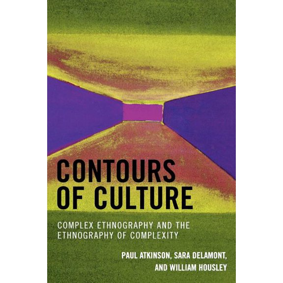 Contours of Culture: Complex Ethnography and the Ethnography of Complexity, (Paperback)