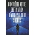 thumbnail image 1 of ContrÃ´lez Votre Destination, DÃ©velopper Pour SuccÃ¨s!: Des clÃ©s puissantes pour prendre le contrÃ´le de votre vie et obten, (Paperback), 1 of 1
