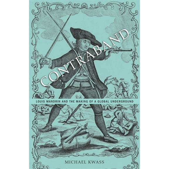 Contraband: Louis Mandrin and the Making of a Global Underground (Hardcover)