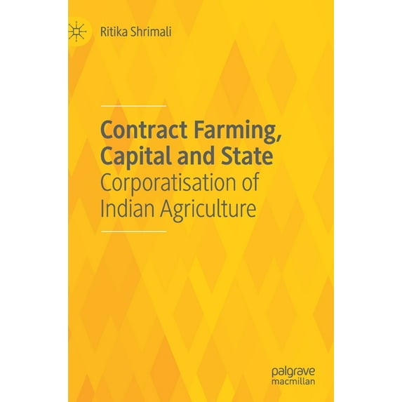 Contract Farming, Capital and State: Corporatisation of Indian Agriculture, (Hardcover)