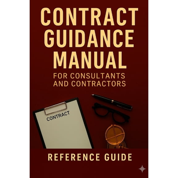 Contract Guidance Manual: For CONSULTANTS AND CONTRACTORS, (Paperback)