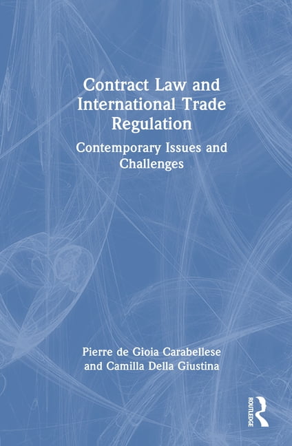 Contract Law and International Trade Regulation: Contemporary Issues and Challenges, (Hardcover)