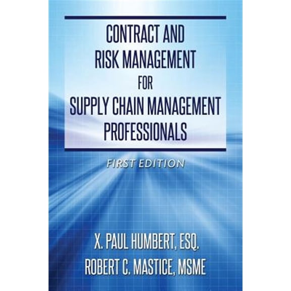 Contract and Risk Management for Supply Chain Management Professionals (Paperback) by Msme Robert C Mastice, Esq X Paul Humbert