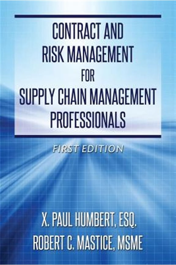 Contract and Risk Management for Supply Chain Management Professionals (Paperback) by Msme Robert C Mastice, Esq X Paul Humbert