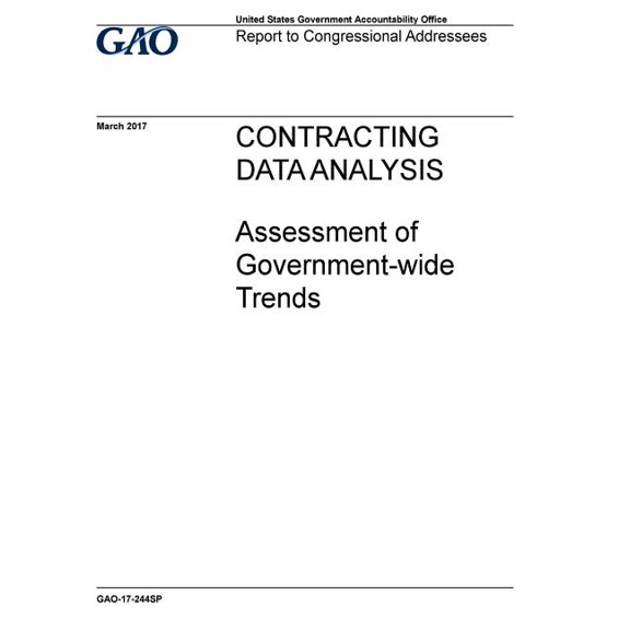Contracting data analysis: assessment of government-wide trends: report to congressional addressees. (Paperback)