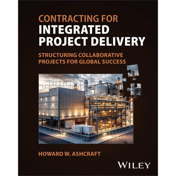 Contracting for Integrated Project Delivery: Processes and Structures for Success, (Hardcover)