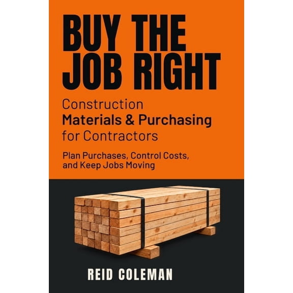 Contractor Business Playbooks Buy the Job Right: Construction Materials & Purchasing for Contractors: Plan Purchases, Control Costs, and Keep Jobs Mov, (Paperback)