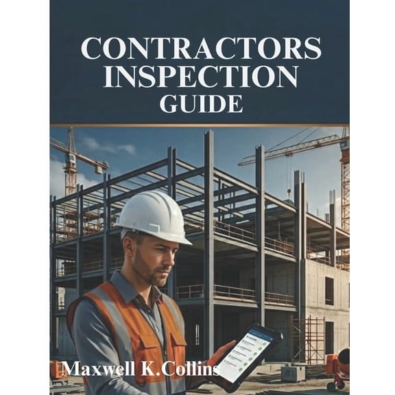 Contractors Inspection Guide: Professional Site Inspection System for Quality Control, Defect Detection, Safety Complian, (Paperback)