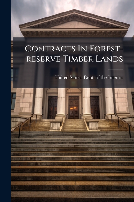 Contracts In Forest-reserve Timber Lands : Letter From The Secretary Of ...