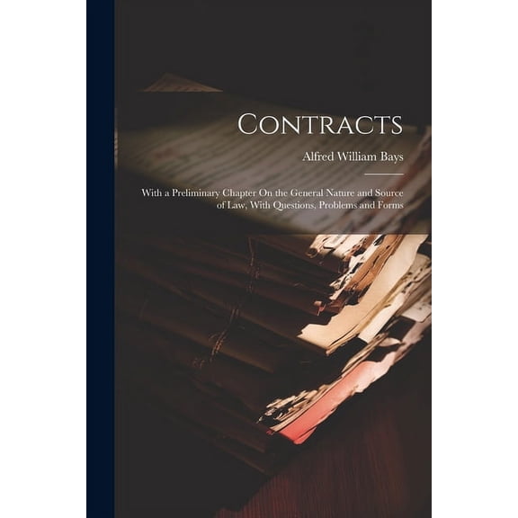 Contracts: With a Preliminary Chapter On the General Nature and Source of Law, With Questions, Problems and Forms (Paperback)