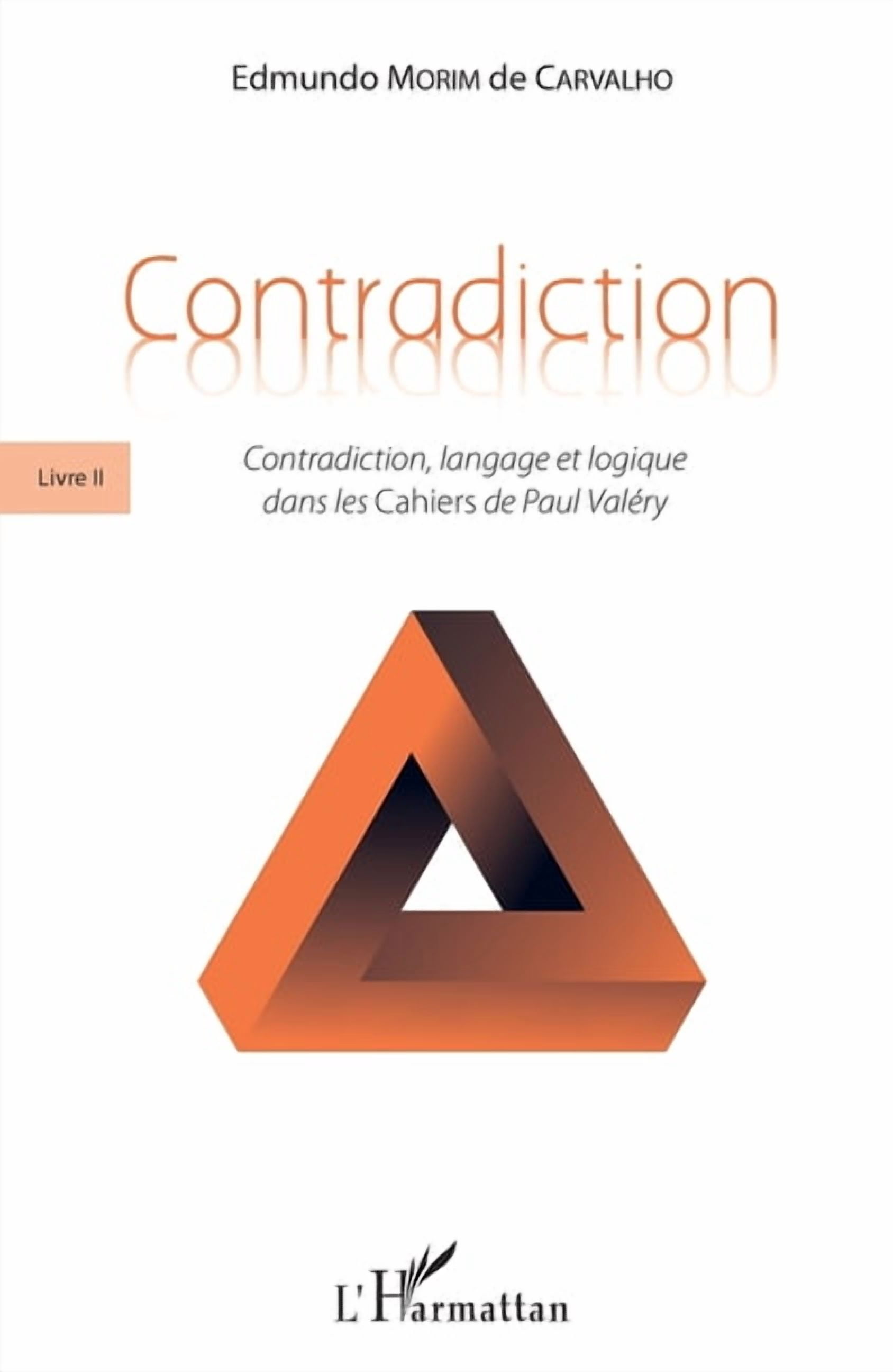 Contradiction: Livre II Contradiction, langage et logique dans les Cahiers de Paul ValÃ©ry, (Paperback)