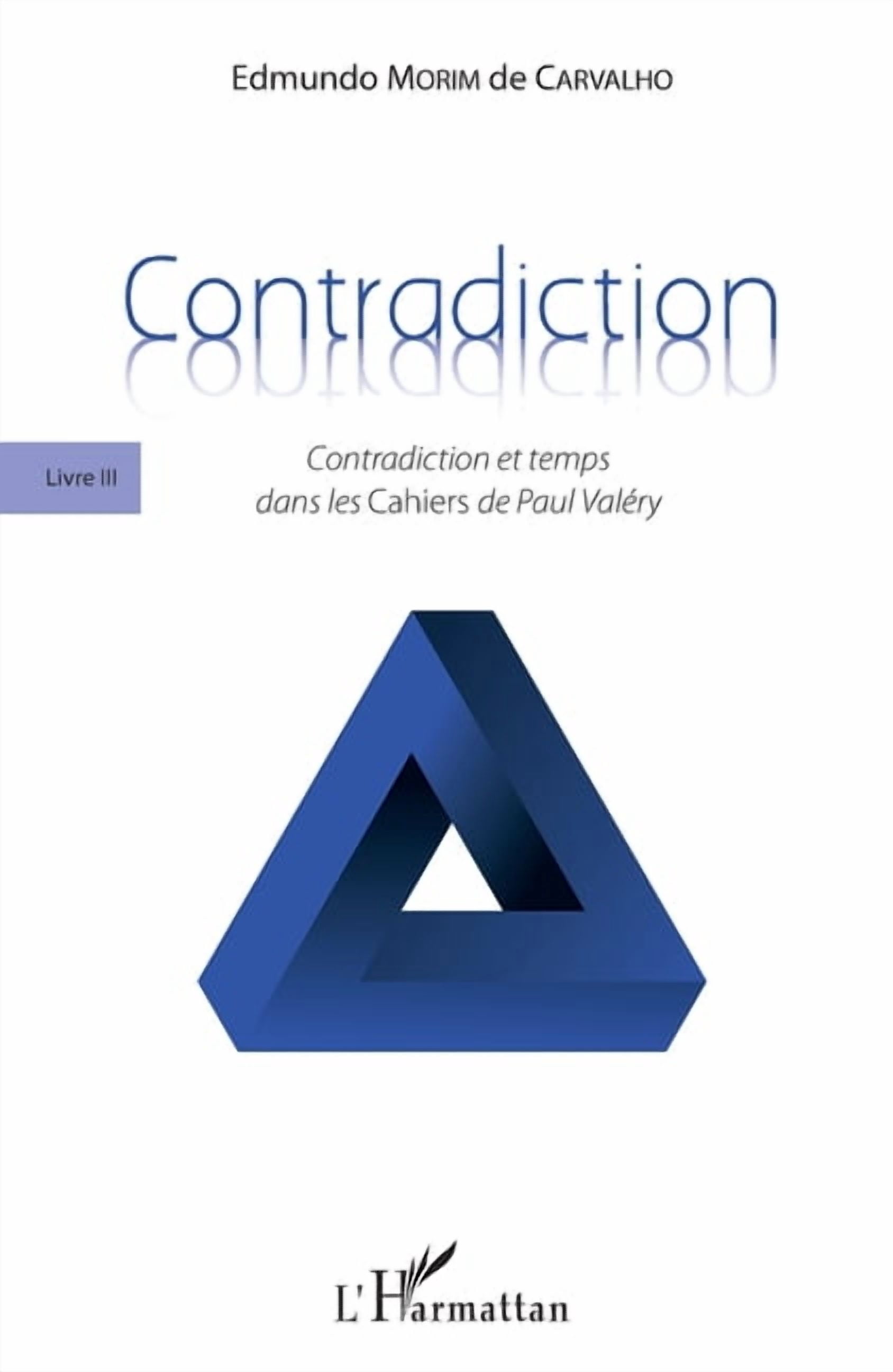 Contradiction: Livre III Contradiction et temps dans les Cahiers de Paul ValÃ©ry, (Paperback)