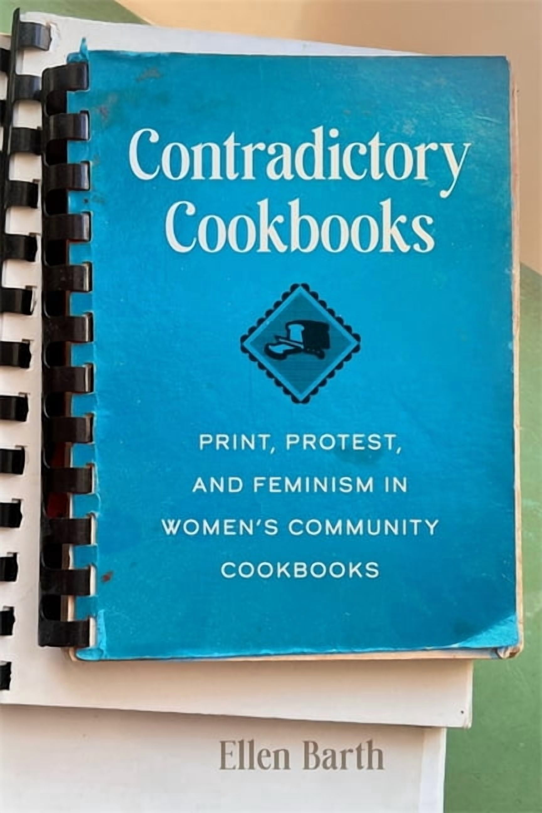 Contradictory Cookbooks: Print, Protest, and Feminism in Women's Community Cookbooks, (Paperback)