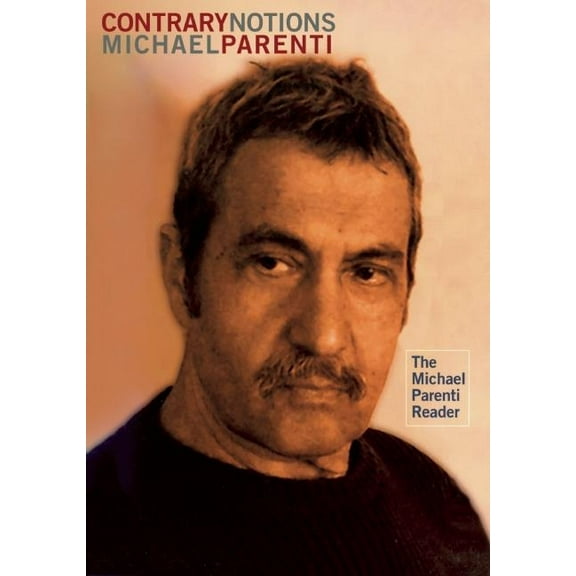 Contrary Notions: The Michael Parenti Reader, (Paperback)