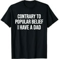 thumbnail image 1 of Contrary To Popular Belief I Have A Dad T-Shirt, 1 of 4