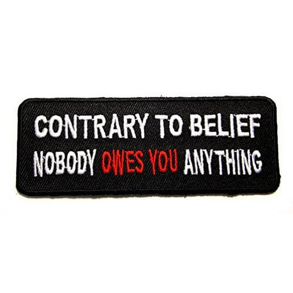 Contrary to Belief Nobody Owes You Anything Patriot Biker Embroidered Patch Iron Sew PWPM5051