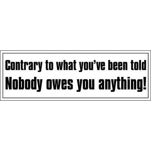Contrary to What You've Been Told Nobody Owes You Bumper 3M Reflective sticker| conservative goop