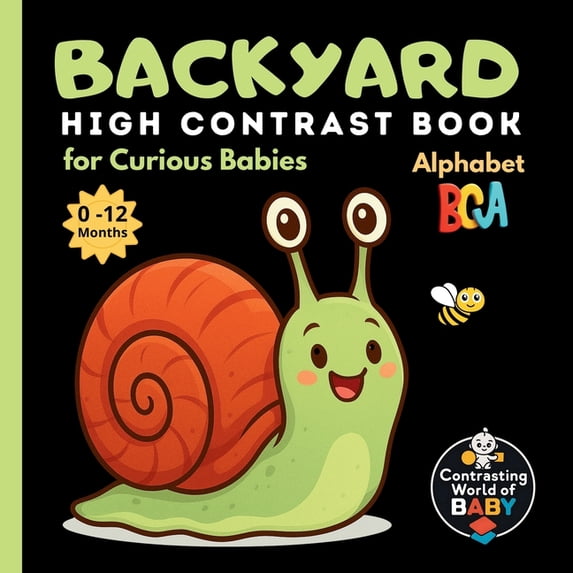 Contrasting World of Baby Backyard ABC High Contrast Book for Curious Babies: Explore the Wonders of Your Own Garden - Letter by Letter, (Paperback)