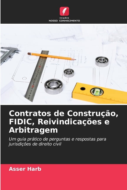 Contratos de ConstruÃ§Ã£o, FIDIC, ReivindicaÃ§Ãµes e Arbitragem, (Paperback)