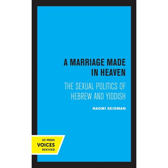 Contraversions: Critical Studies in Jewi A Marriage Made in Heaven: The Sexual Politics of Hebrew and Yiddish Volume 7, (Hardcover)