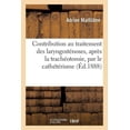 thumbnail image 1 of Contribution Au Traitement Des Laryngosténoses, Après La Trachéotomie, Par Le Cathétérisme (Paperback), 1 of 1
