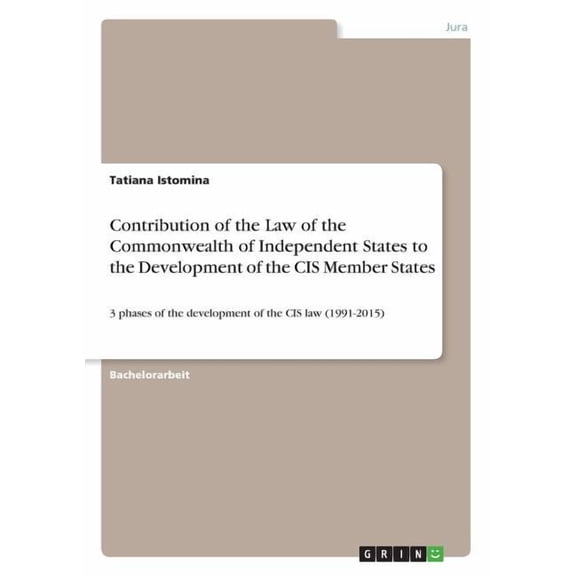Contribution of the Law of the Commonwealth of Independent States to the Development of the CIS Member States: 3 phases of the development of the CIS law (1991-2015) (Paperback)